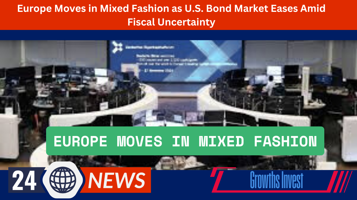 Europe Moves in Mixed Fashion as U.S. Bond Market Eases Amid Fiscal Uncertainty