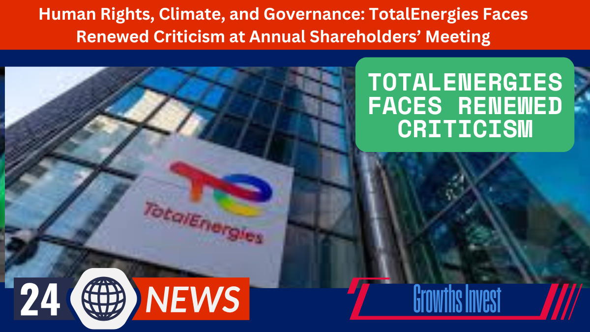 Human Rights, Climate, and Governance TotalEnergies Faces Renewed Criticism at Annual Shareholders’ Meeting