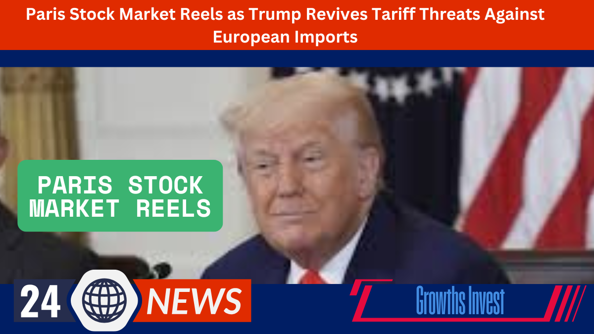 Paris Stock Market Reels as Trump Revives Tariff Threats Against European Imports