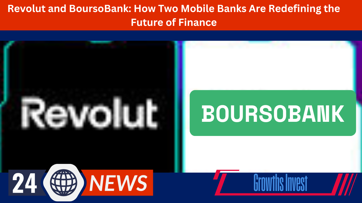 Revolut and BoursoBank How Two Mobile Banks Are Redefining the Future of Finance